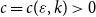 c equals c left parenthesis epsilon comma k right parenthesis greater than 0