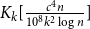 upper K Subscript k Baseline left bracket StartFraction c Superscript 4 Baseline n Over 10 Superscript 8 Baseline k squared log n EndFraction right bracket