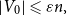 StartAbsoluteValue upper V 0 EndAbsoluteValue less than or slanted equals epsilon n comma