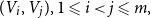 left parenthesis upper V Subscript i Baseline comma upper V Subscript j Baseline right parenthesis comma 1 less than or slanted equals i less than j less than or slanted equals m comma