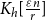upper K Subscript h Baseline left bracket StartFraction epsilon n Over r EndFraction right bracket