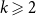k greater than or slanted equals 2