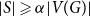 StartAbsoluteValue upper S EndAbsoluteValue greater than or slanted equals alpha StartAbsoluteValue upper V left parenthesis upper G right parenthesis EndAbsoluteValue