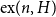 normal e normal x left parenthesis n comma upper H right parenthesis