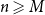 n greater than or slanted equals upper M