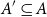 upper A prime subset of or equal to upper A