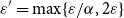 epsilon prime equals max left brace epsilon divided by alpha comma 2 epsilon right brace