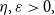 eta comma epsilon greater than 0 comma