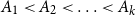 upper A 1 less than upper A 2 less than midline horizontal ellipsis less than upper A Subscript k