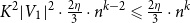 upper K squared StartAbsoluteValue upper V 1 EndAbsoluteValue squared dot StartFraction 2 eta Over 3 EndFraction dot n Superscript k minus 2 Baseline less than or slanted equals StartFraction 2 eta Over 3 EndFraction dot n Superscript k