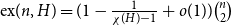 normal e normal x left parenthesis n comma upper H right parenthesis equals left parenthesis 1 minus StartFraction 1 Over chi left parenthesis upper H right parenthesis minus 1 EndFraction plus o left parenthesis 1 right parenthesis right parenthesis StartBinomialOrMatrix n Choose 2 EndBinomialOrMatrix
