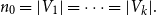 n 0 equals StartAbsoluteValue upper V 1 EndAbsoluteValue equals midline horizontal ellipsis equals StartAbsoluteValue upper V Subscript k Baseline EndAbsoluteValue period