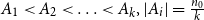 upper A 1 less than upper A 2 less than ellipsis less than upper A Subscript k Baseline comma StartAbsoluteValue upper A Subscript i Baseline EndAbsoluteValue equals StartFraction n 0 Over k EndFraction