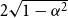 2 StartRoot 1 minus alpha squared EndRoot