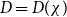 upper D equals upper D left parenthesis chi right parenthesis
