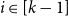 i element of left bracket k minus 1 right bracket