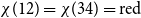 chi left parenthesis 12 right parenthesis equals chi left parenthesis 34 right parenthesis equals normal r normal e normal d