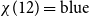 chi left parenthesis 12 right parenthesis equals normal b normal l normal u normal e