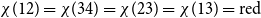 chi left parenthesis 12 right parenthesis equals chi left parenthesis 34 right parenthesis equals chi left parenthesis 23 right parenthesis equals chi left parenthesis 13 right parenthesis equals normal r normal e normal d
