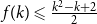 f left parenthesis k right parenthesis less than or slanted equals StartFraction k squared minus k plus 2 Over 2 EndFraction