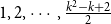 1 comma 2 comma midline horizontal ellipsis comma StartFraction k squared minus k plus 2 Over 2 EndFraction