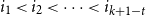 i 1 less than i 2 less than midline horizontal ellipsis less than i Subscript k plus 1 minus t