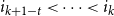 i Subscript k plus 1 minus t Baseline less than midline horizontal ellipsis less than i Subscript k