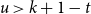 u greater than k plus 1 minus t