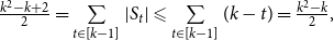 StartFraction k squared minus k plus 2 Over 2 EndFraction equals sigma summation Underscript t element of left bracket k minus 1 right bracket Endscripts StartAbsoluteValue upper S Subscript t Baseline EndAbsoluteValue less than or slanted equals sigma summation Underscript t element of left bracket k minus 1 right bracket Endscripts left parenthesis k minus t right parenthesis equals StartFraction k squared minus k Over 2 EndFraction comma