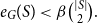 e Subscript upper G Baseline left parenthesis upper S right parenthesis less than beta StartBinomialOrMatrix StartAbsoluteValue upper S EndAbsoluteValue Choose 2 EndBinomialOrMatrix period