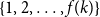 StartSet 1 comma 2 comma ellipsis comma f left parenthesis k right parenthesis EndSet