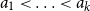 a 1 less than midline horizontal ellipsis less than a Subscript k