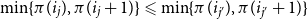 min left brace pi left parenthesis i Subscript j Baseline right parenthesis comma pi left parenthesis i Subscript j Baseline plus 1 right parenthesis right brace less than or slanted equals min left brace pi left parenthesis i Subscript j Sub Superscript prime Subscript Baseline right parenthesis comma pi left parenthesis i Subscript j Sub Superscript prime Subscript Baseline plus 1 right parenthesis right brace