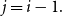 j equals i minus 1 period