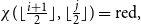 chi left parenthesis left floor StartFraction i plus 1 Over 2 EndFraction right floor comma left floor StartFraction j Over 2 EndFraction right floor right parenthesis equals normal r normal e normal d comma