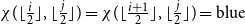chi left parenthesis left floor StartFraction i Over 2 EndFraction right floor comma left floor StartFraction j Over 2 EndFraction right floor right parenthesis equals chi left parenthesis left floor StartFraction i plus 1 Over 2 EndFraction right floor comma left floor StartFraction j Over 2 EndFraction right floor right parenthesis equals normal b normal l normal u normal e