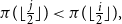 pi left parenthesis left floor StartFraction j Over 2 EndFraction right floor right parenthesis less than pi left parenthesis left floor StartFraction i Over 2 EndFraction right floor right parenthesis comma