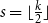 s equals left floor StartFraction k Over 2 EndFraction right floor