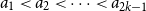 a 1 less than a 2 less than midline horizontal ellipsis less than a Subscript 2 k minus 1