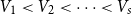 upper V 1 less than upper V 2 less than midline horizontal ellipsis less than upper V Subscript s