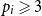 p Subscript i Baseline greater than or slanted equals 3
