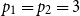 p 1 equals p 2 equals 3