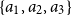 StartSet a 1 comma a 2 comma a 3 EndSet