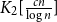 upper K 2 left bracket StartFraction c n Over log n EndFraction right bracket