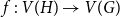 f colon upper V left parenthesis upper H right parenthesis right arrow upper V left parenthesis upper G right parenthesis