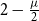 2 minus StartFraction mu Over 2 EndFraction