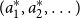 left parenthesis a 1 Superscript asterisk Baseline comma a 2 Superscript asterisk Baseline comma ellipsis right parenthesis