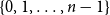 StartSet 0 comma 1 comma ellipsis comma n minus 1 EndSet