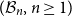 left parenthesis script upper B Subscript n Baseline comma n greater than or equals 1 right parenthesis