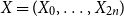 upper X equals left parenthesis upper X 0 comma ellipsis comma upper X Subscript 2 n Baseline right parenthesis